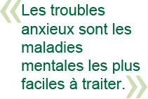 Les troubles anxieux sont les maladies mentales les plus faciles à traiter.