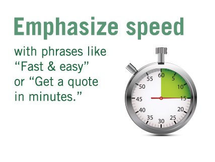 Emphasize speed with phrases like "Fast & easy" or "Get a quote in minutes."